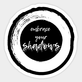 Embrace Your Shadows - White Text Sticker